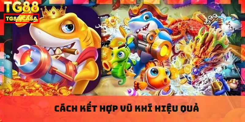 Cách kết hợp vũ khí hiệu quả