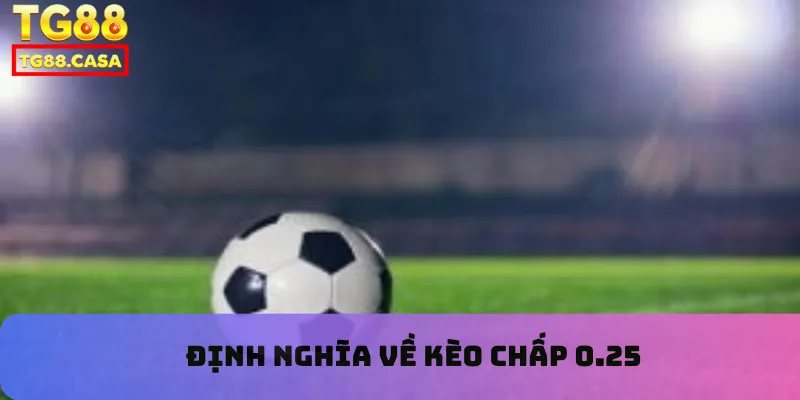 Định nghĩa về kèo chấp 0.25