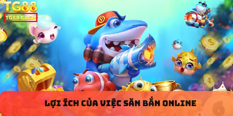 Lợi ích của việc săn bắn online