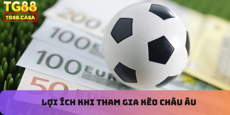 Lợi ích khi tham gia kèo châu Âu