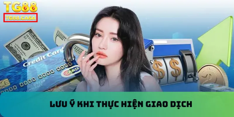 Lưu ý khi thực hiện giao dịch 