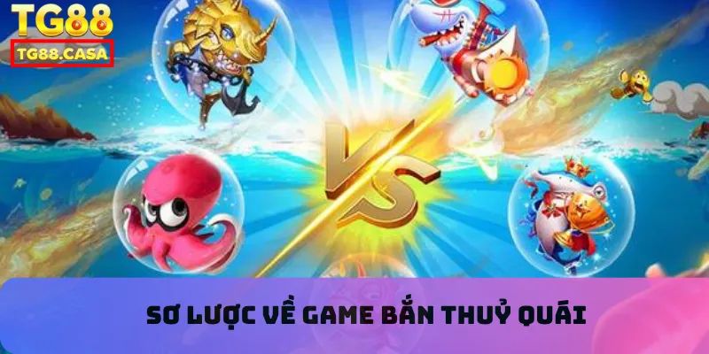 Sơ lược về game bắn thuỷ quái